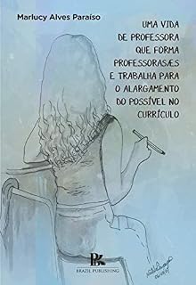 Livro Uma vida de professora que forma professoras/es e trabalha para o alargamento do possível no currículo