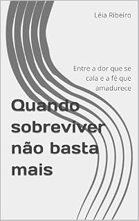 Livro Quando sobreviver não basta mais: Entre a dor que se cala e a fé que amadurece