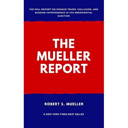 The Mueller Report: Report on the Investigation into Russian Interference in the 2016 Presidential Election The Mueller Report: Report on the Investigation into Russian Interference in the 2016 Presidential Election