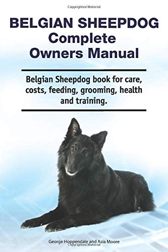 Belgian Sheepdog Complete Owners Manual Belgian Sheepdog Book For Care Costs Feeding Grooming Health And Training Hoppendale George Moore Asia 9781788651332 Amazon Com Books