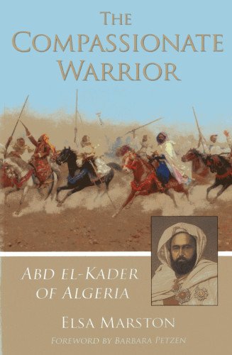 Download The Compassionate Warrior: Abd el-Kader of Algeria Download The Compassionate Warrior: Abd el-Kader of Algeria
