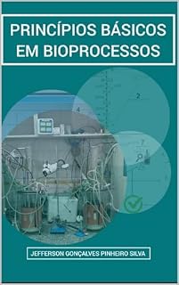 Livro Princípios básicos em bioprocessos (Bioprocessos do básico ao aplicado Livro 1)