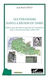 Les étrangers dans la région du Nord: Repères pour une histoire régionale de l'immigration dans by Jean-René Genty