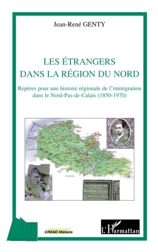 Les étrangers dans la région du Nord: Repères pour une histoire régionale de l'immigration dans by Jean-René Genty