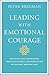 Leading With Emotional Courage: How to Have Hard Conversations, Create Accountability, And Inspire Action On Your Most Important Work - Book by Peter Bregman