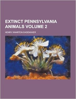 Extinct Pennsylvania Animals Volume 2 Shoemaker Henry Wharton 9781230404929 Amazon Com Books