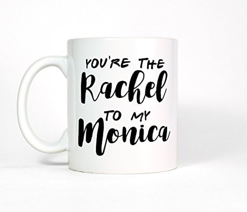 Most Toasty You're the Rachel to My Monica Ceramic Coffee Mug, 11 Ounce, White