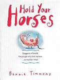 Hold Your Horses: Nuggets of Truth for People Who Love Horses...No Matter What