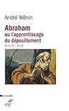 Abraham ou l'apprentissage du dépouillement : Lecture de Genèse 11, 27-25, 18 by
