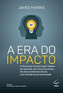 Livro A Era do Impacto: O movimento transformador massivo da liberdade, das novas economias, dos empreendedores sociais e da