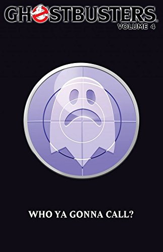 Ghostbusters (2011-2012) Vol. 4: Who Ya Gonna Call? by Erik Burnham