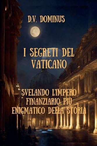 I Segreti del Vaticano Desvelando l'Impero Finanziario Più Enigmatico della Storia