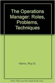The Operations Manager: Roles, Problems, Techniques: Harris, Roy D.:  9780829903324: Amazon.com: Books