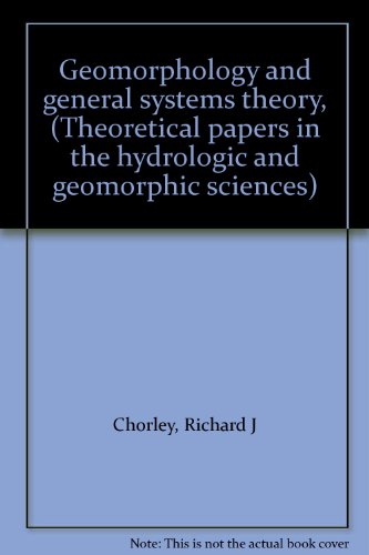 Geomorphology and general systems theory, (Theoretical papers in the hydrologic and geomorphic sciences)