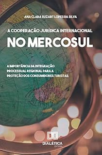 Livro A Cooperação Jurídica Internacional no Mercosul: a importância da integração processual regional para a proteção dos consumidores turistas
