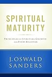Spiritual Maturity: Principles of Spiritual Growth forEvery Believer