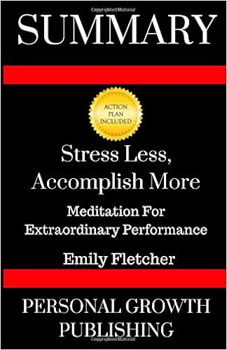 Summary: Stress Less, Accomplish More: Meditation for Extraordinary Performance Summary: Stress Less, Accomplish More: Meditation for Extraordinary Performance