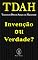 Livro TDAH — Transtorno do Déficit de Atenção com Hiperatividade. Invenção ou Verdade?