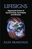 Lifesigns: Tapping the Power of Synchronicity, Serendipity and Miracles by Alex Marcoux