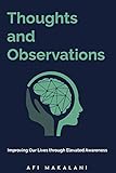 Thoughts and Observations: Improving Our Lives through Elevated Awareness by 