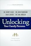 Unlocking Your Family Patterns: Finding Freedom From a Hurtful Past by Dave Carder, Earl Henslin