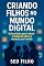 Livro Criando Filhos no Mundo Digital: Guia prático para reduzir o tempo de tela e o estresse em família