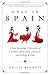 Only in Spain: A Foot-Stomping, Firecracker of a Memoir about Food, Flamenco, and Falling in Love by Nellie Bennett