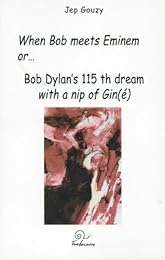 When Bob meets Eminem or Bob Dylan's 115th dream with a nip of Gin(é)