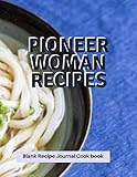 Pioneer Woman Recipes Blank Recipe Journal Cook Book: Perfect Professional Blank Ultimate Journal Di by 