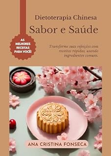Livro Dietoterapia Chinesa: sabor e saúde: Transforme suas refeições com receitas rá[idas, usando ingredientes comuns.