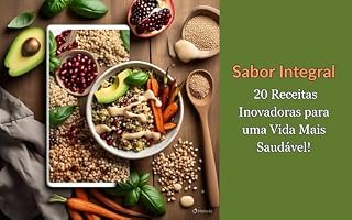 Livro Sabor Integral:: 20 Receitas Inovadoras para uma Vida Mais Saudável!
