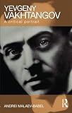 Yevgeny Vakhtangov: A Critical Portrait