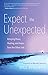 Expect the Unexpected: Bringing Peace, Healing, and Hope from the Other Side by Bill Philipps