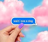 Wait I See a Dog Sticker