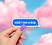 Wait I See a Dog Sticker