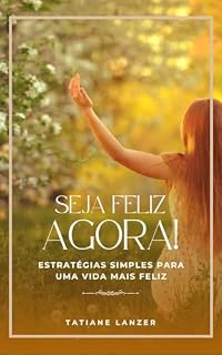 Livro SEJA FELIZ AGORA!: ESTRATÉGIAS SIMPLES PARA UMA VIDA MAIS FELIZ.