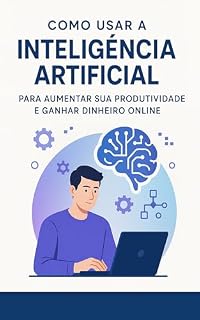 Livro “Ganhe Mais com Menos: Como Usar a Inteligência Artificial para Aumentar sua Produtividade e Lucrar Online”