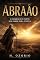 Livro Abraão: O Homem que Partiu Sem Saber para Onde Ia (Legados da Fé Livro 1)