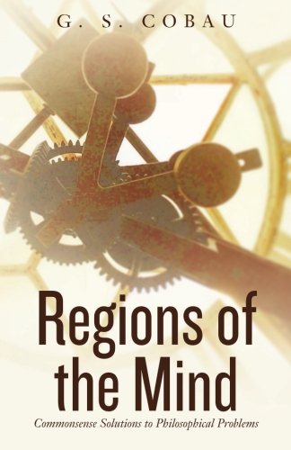 Regions of the mind: commonsense solutions to philosophical probl…