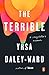 The Terrible: A Storyteller's Memoir by Yrsa Daley-Ward