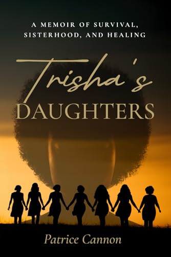 Trisha's Daughters: A Memoir of Survival, Sisterhood, and Healing