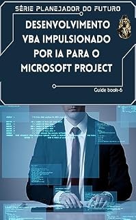 Livro Desenvolvimento VBA Impulsionado por IA para o Microsoft Project