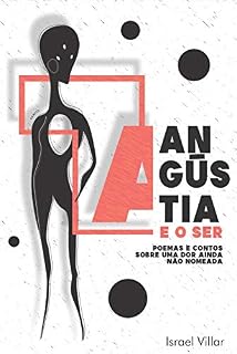 Livro A angústia e o Ser: Poemas e contos sobre uma dor ainda não nomeada.