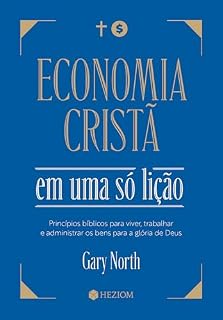 Livro Economia cristã em uma só lição: Princípios Bíblicos para viver, trabalhar e administrar os bens para a glória de Deus