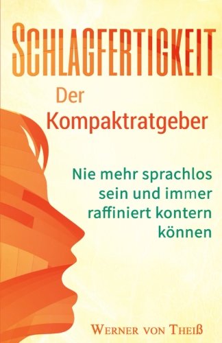 Download Schlagfertigkeit: Der Kompaktratgeber: Nie mehr sprachlos sein und immer raffiniert kontern können. (Stress, Small Talk, Smalltalk, Rhetorik, ... argumentieren, wortgewandt) (German Edition) Download Schlagfertigkeit: Der Kompaktratgeber: Nie mehr sprachlos sein und immer raffiniert kontern können. (Stress, Small Talk, Smalltalk, Rhetorik, ... argumentieren, wortgewandt) (German Edition)