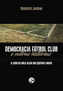 Livro Democracia Fútbol Club e outras histórias: O jogo de bola além das quatro linhas