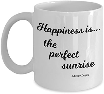 Outdoor Themed Coffee Mug - Happiness Is… The Perfect Sunrise - 11 oz White Ceramic - Best Joyful Gift For Birthdays, Anniversary, And More - Azcatie Designs