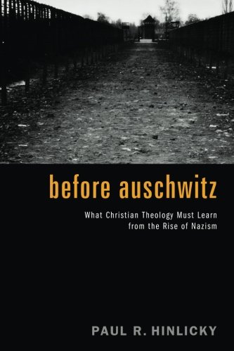 Before Auschwitz: What Christian Theology Must Learn from the Rise of Nazism - //medicalbooks.filipinodoctors.org