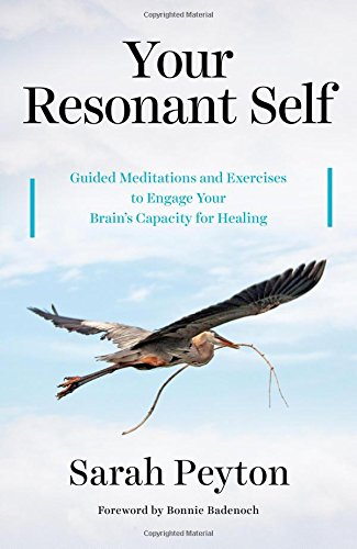 Your Resonant Self: Guided Meditations and Exercises to Engage Your Brain's Capacity for Healing