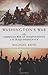 Washington's War: The American War of Independence to the Iraqi Insurgency by 